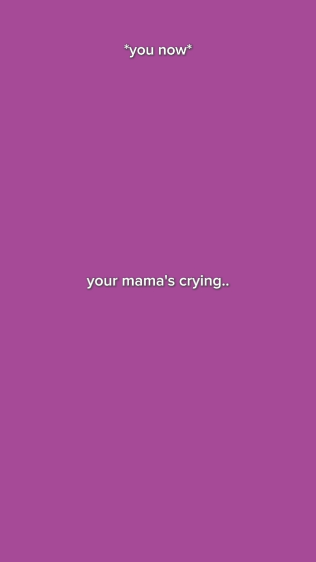 your Mama's crying