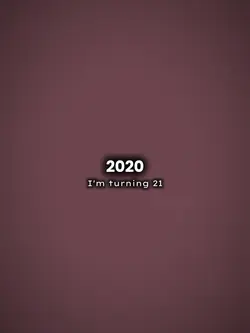 I'm turning 21