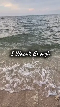 I wasn't enough 