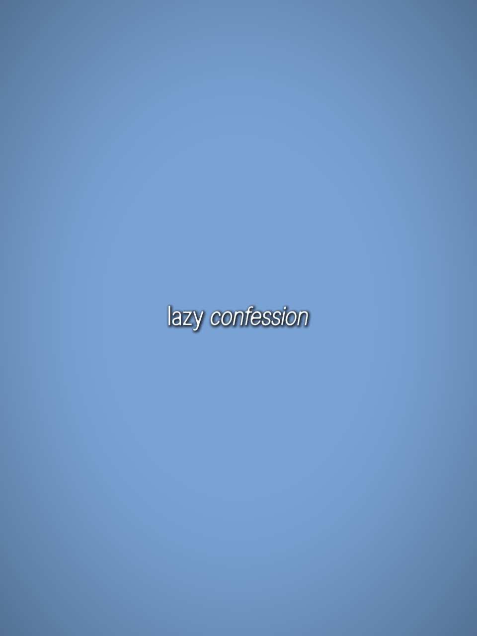Lazy Confession