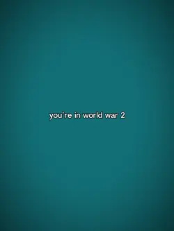 you're in world war2