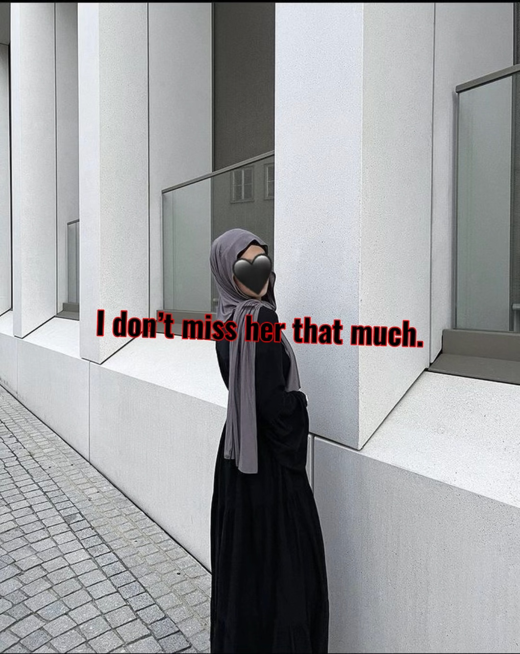 I don’t miss her..