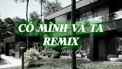 CÓ MÌNH VÀ TA REMIX 