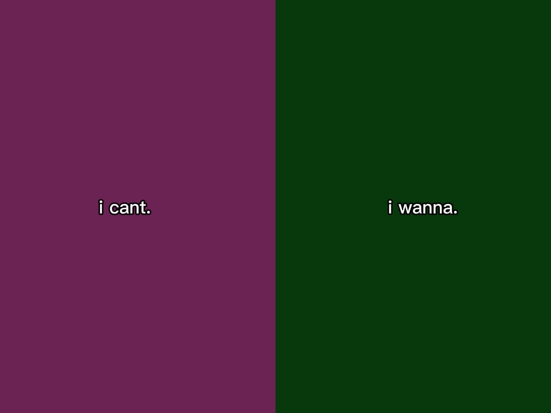 I can't vs i wanna