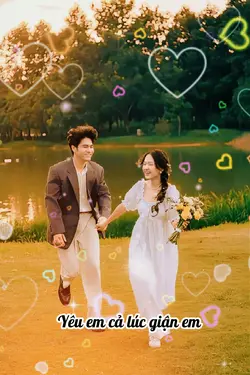 Yêu em cả lúc giận e