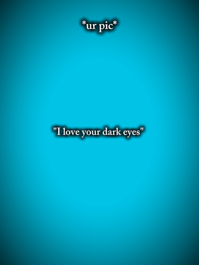 dark eyes?