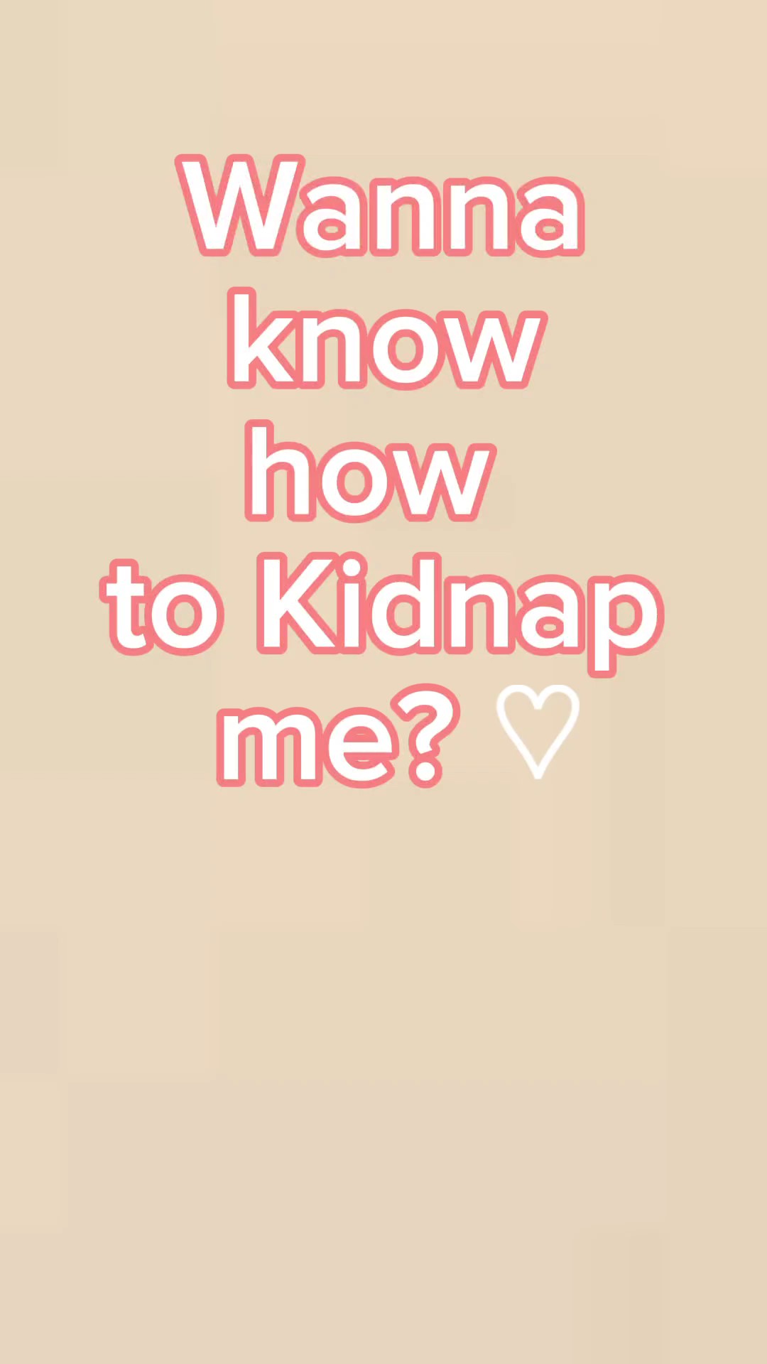 How to Kidnap me