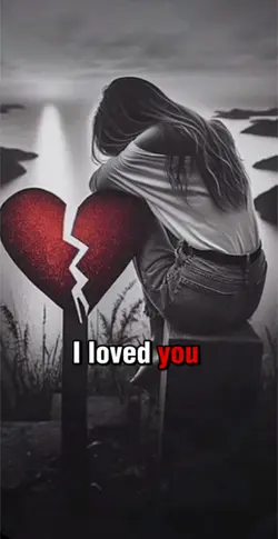 I loved you 💔