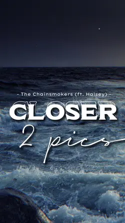 Closer - 2 pics 