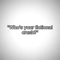 your fictional crush