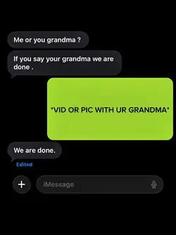 me or ur grandma?
