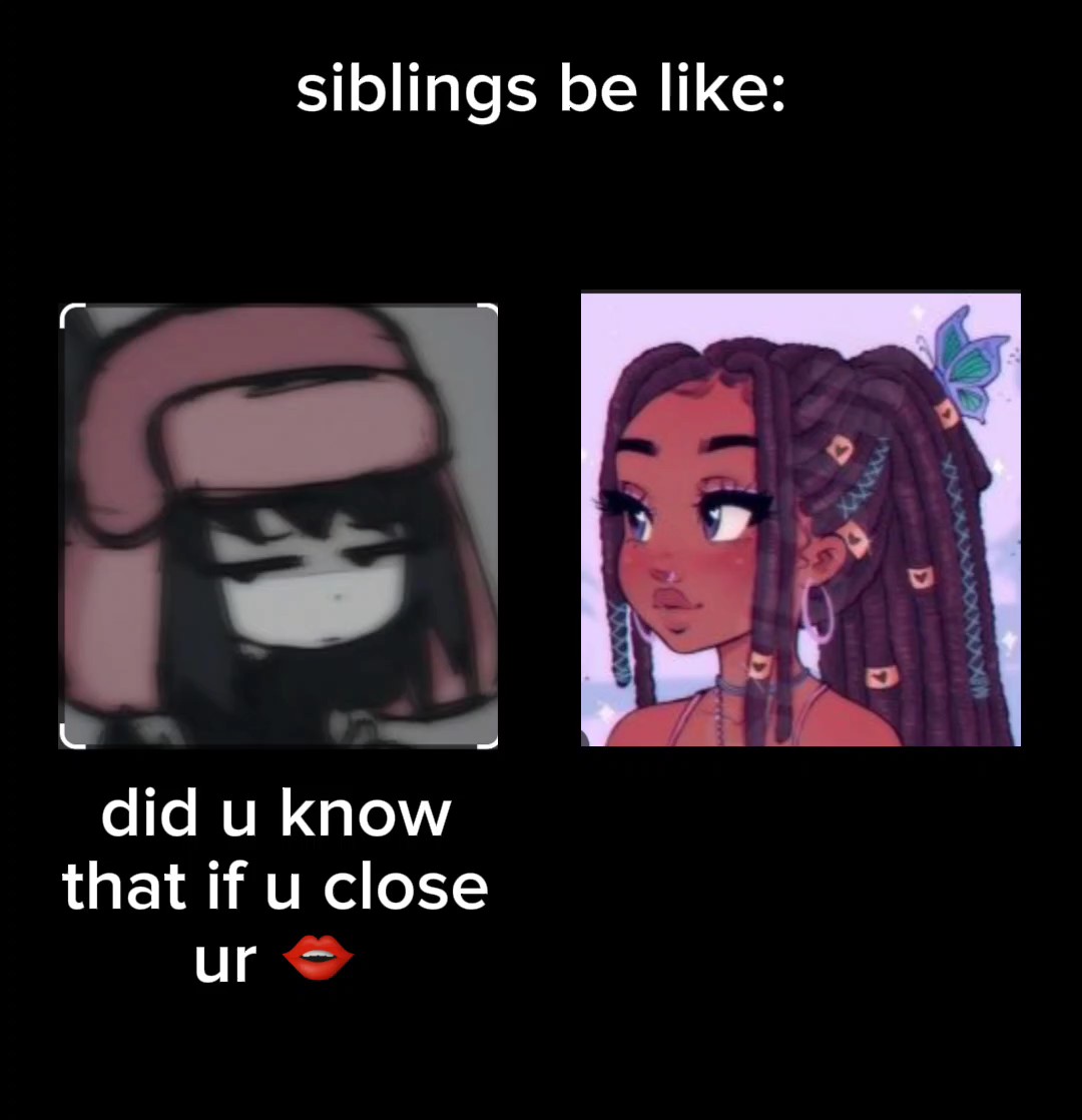 siblings be like