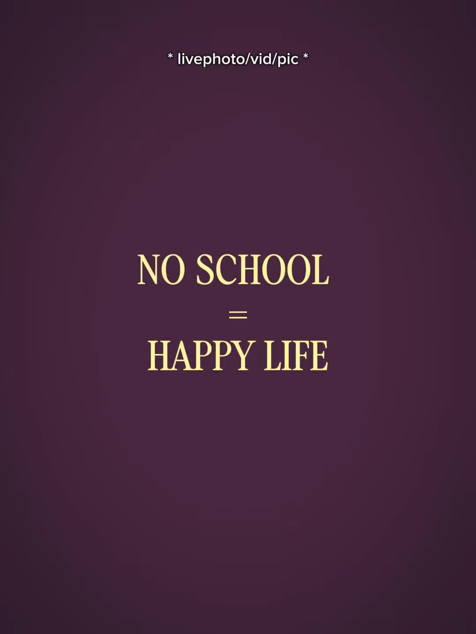 NOSCHOOLHAPPYLIFE