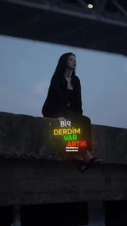 bir derdim var artık