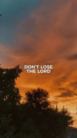 Don't lose the Lord.