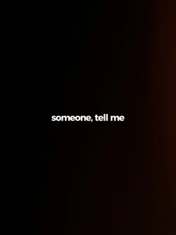 someone, tell me