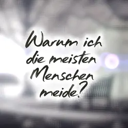 Warum ich Menschen..