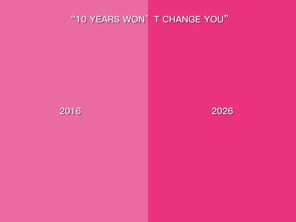 10yearswontchangeyou