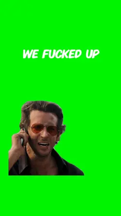 We fucked up