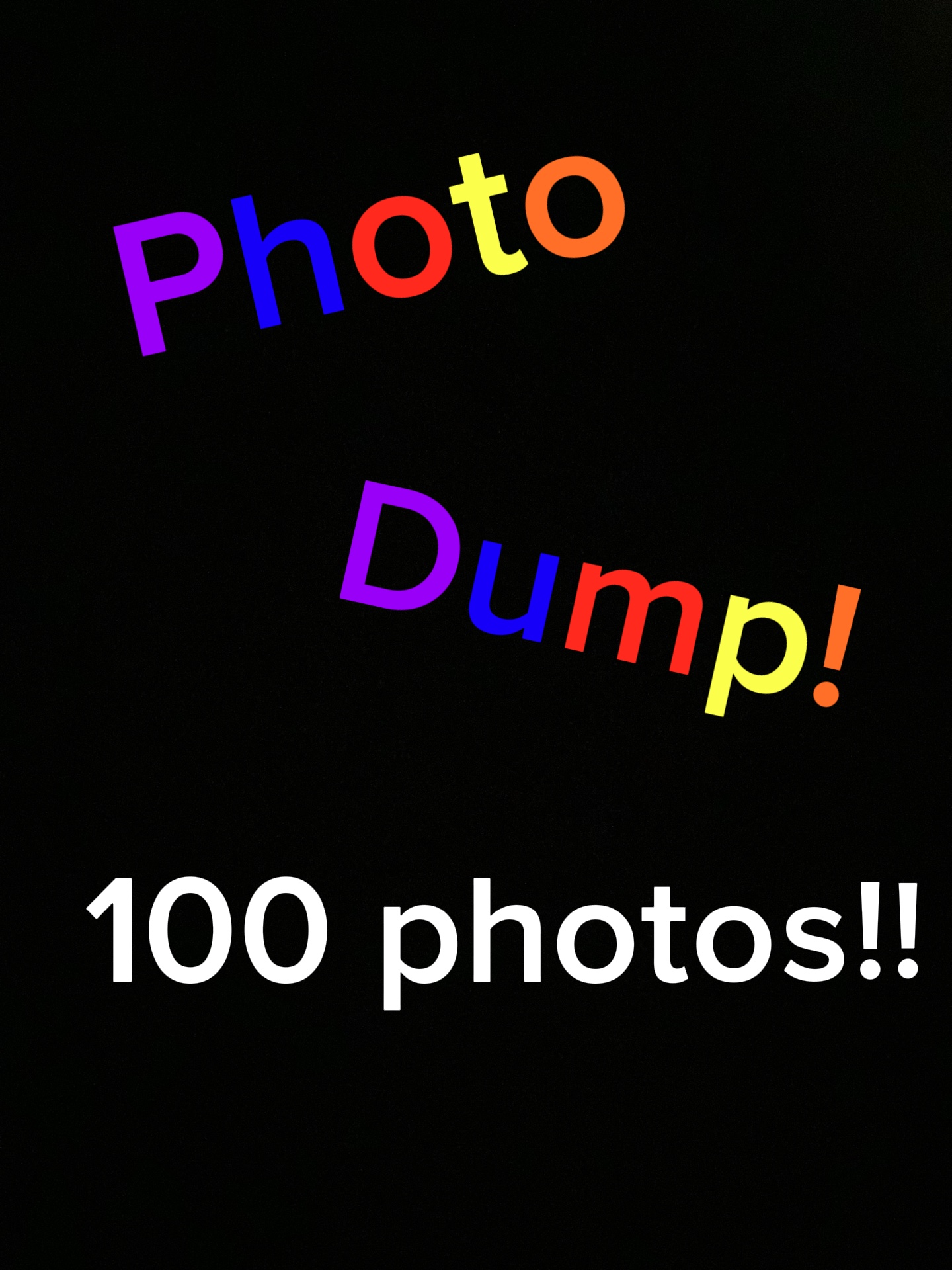 Photo dump! 100