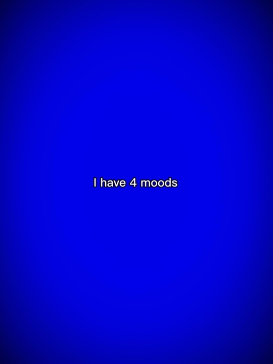 I have 4 moods 