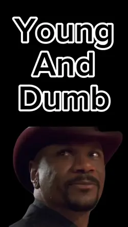 Young and Dumb