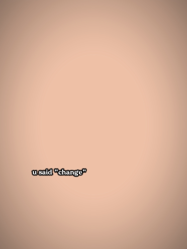 u said change