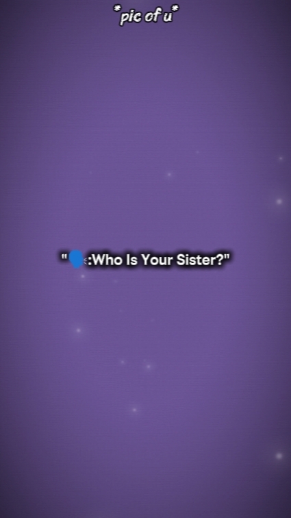 Wer ist deine Schwester? 