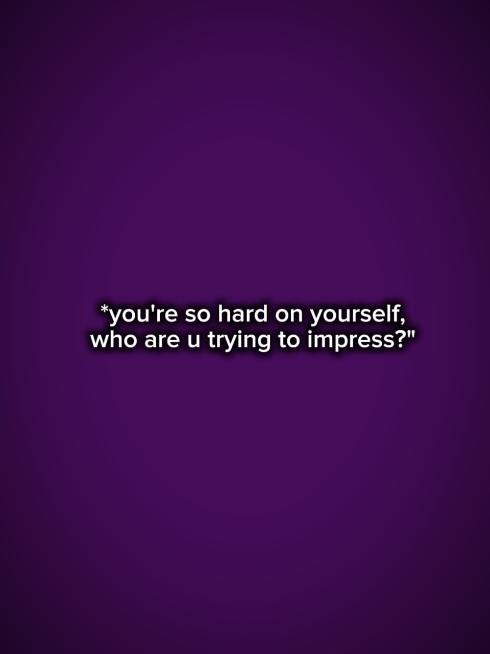 yoursohardonyouself