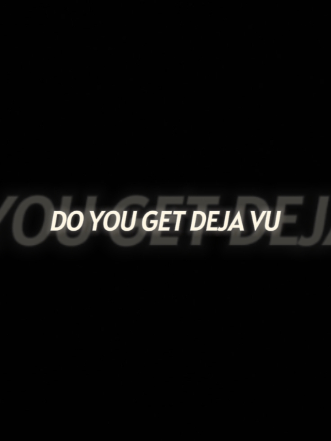 do you get deja vu 