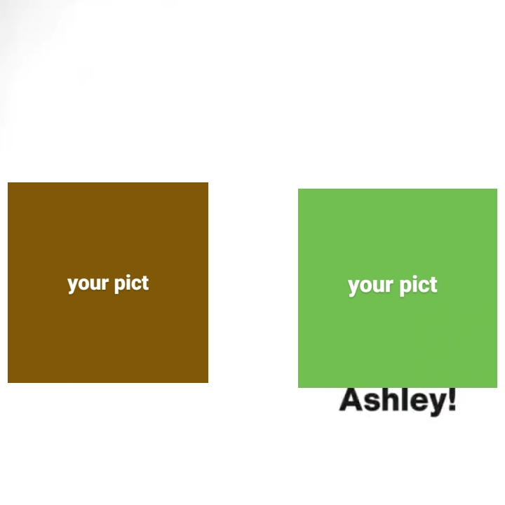 Ashley! look at me 