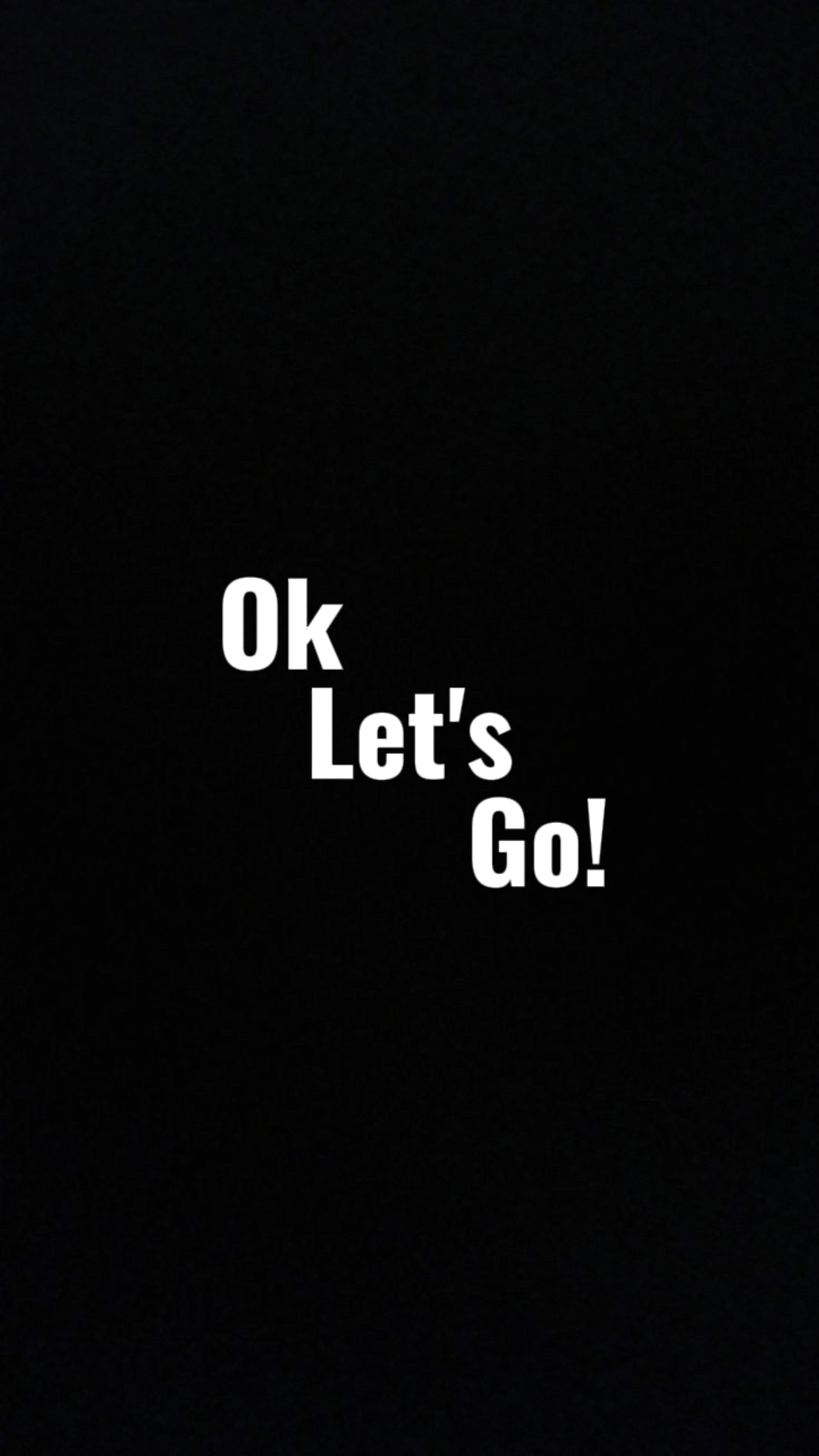 Ok Let's Go