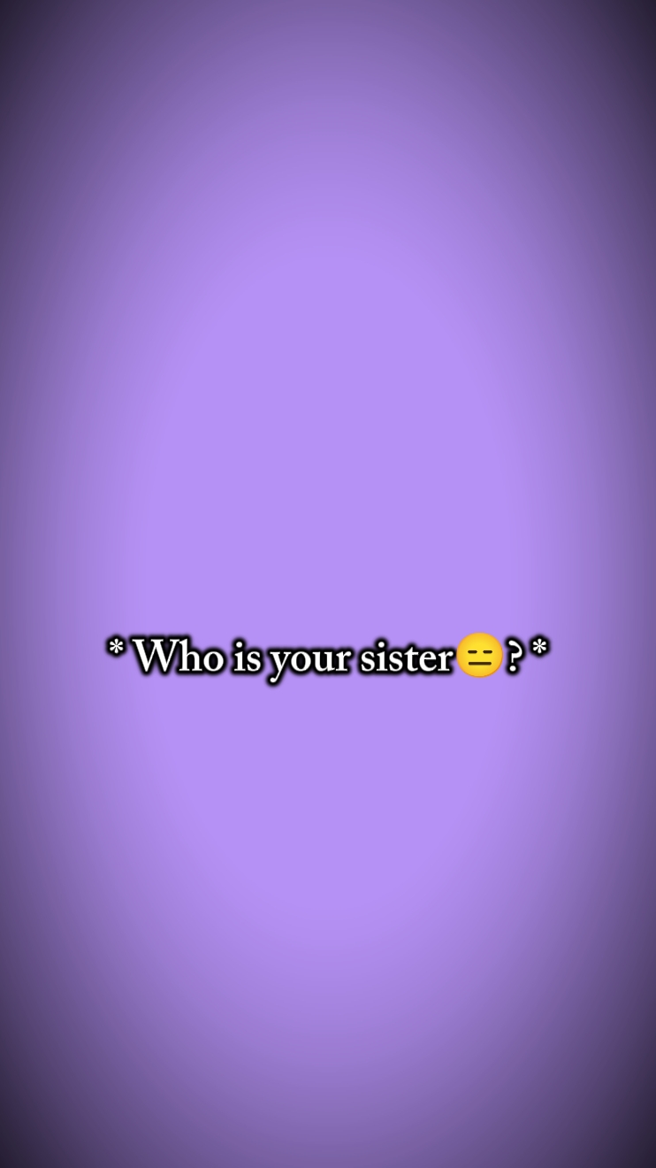 Qui est ta sœur?