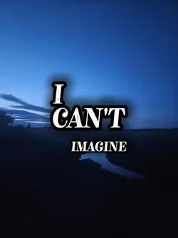 I Can't imagine 
