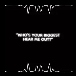 Biggest hear me out?