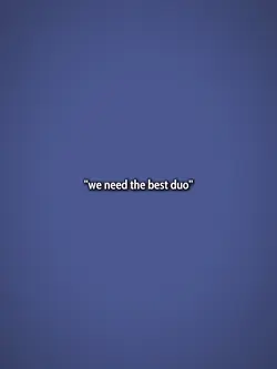 we need the best duo