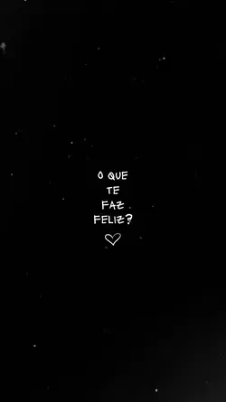 O que te faz feliz