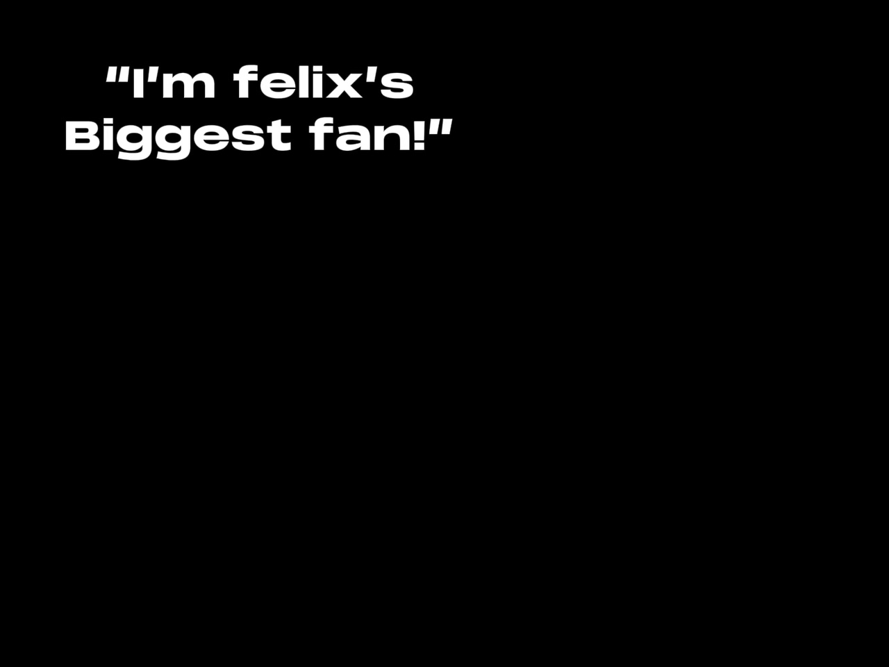 Felix is my bias 🫣