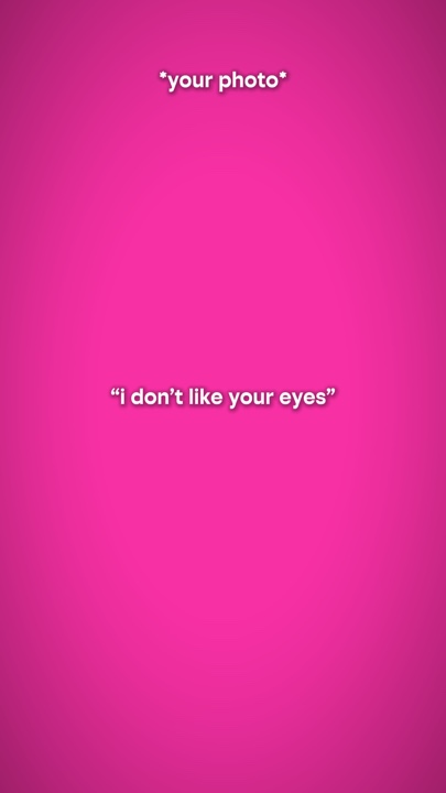 dont like your eyes