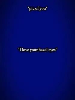 I love your hazel ey