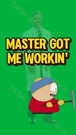 MASTER GOT ME WORKIN