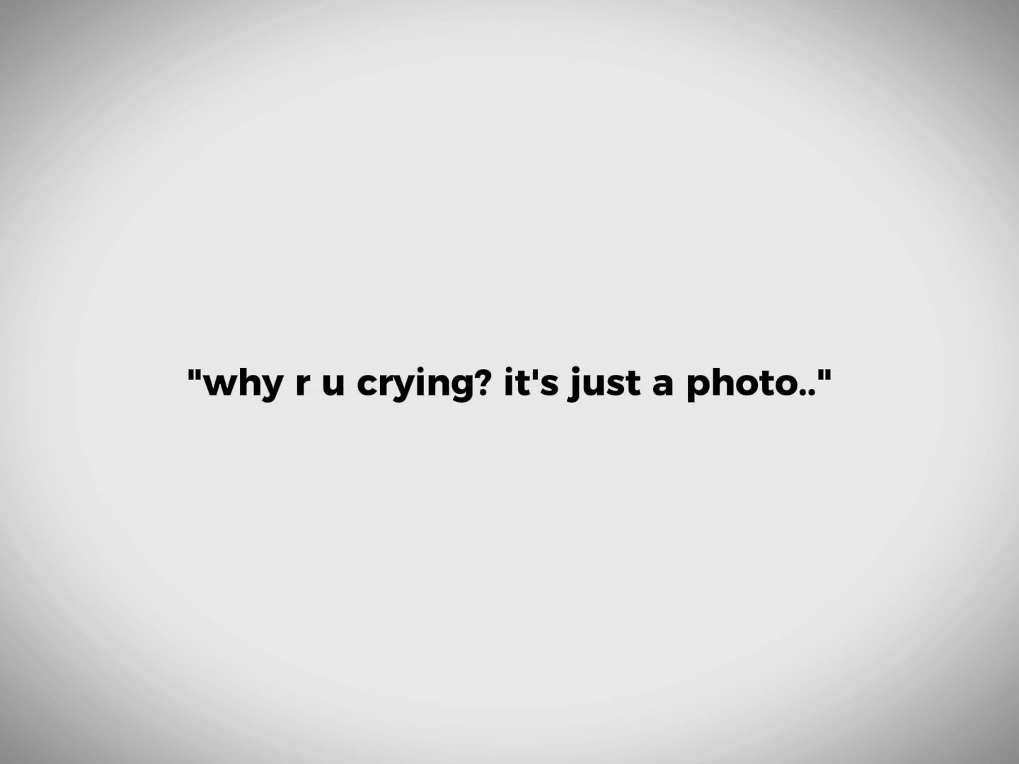why r u crying?