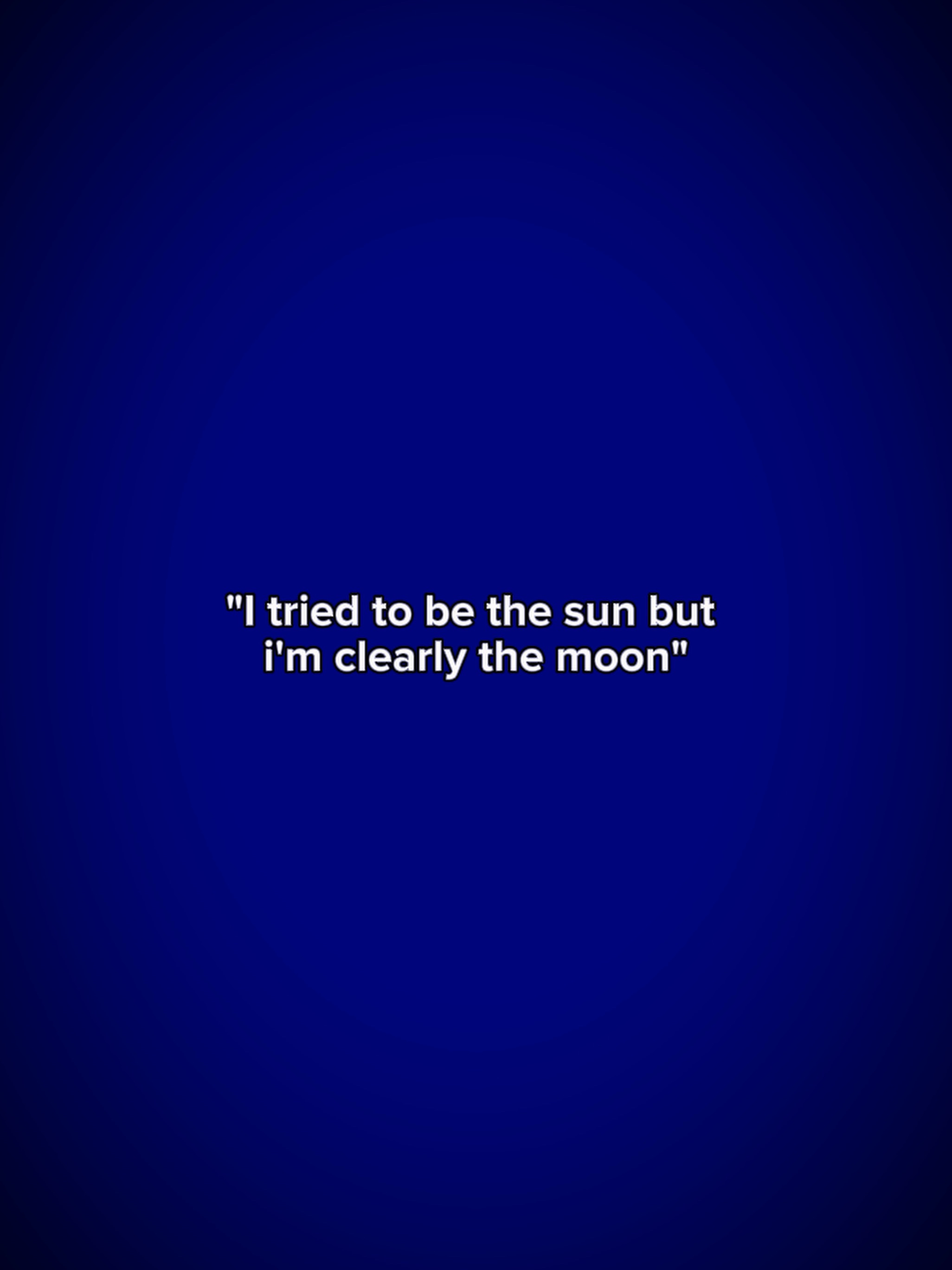 Tried to be the sun