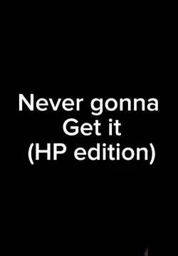 Never gonna get it