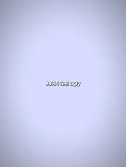 99 percent feel ugly