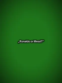 Ronaldo or Messi? 