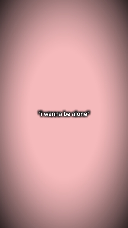 I wanna be alone 