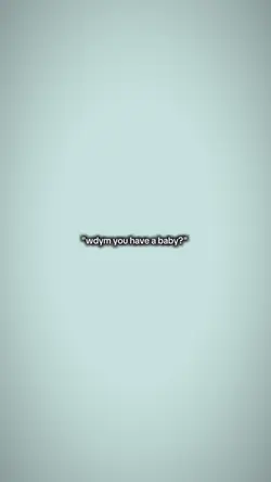 Wdymyouhaveababy?