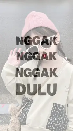 ngga ngga dulu