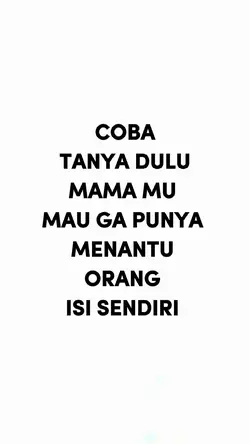 Coba tanya dulu mama
